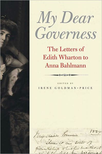 My Dear Governess The Letters of Edith Wharton to Anna Bahlmann by Irene Goldman-Price, Hardcover Barnes and Noble®