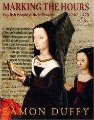 Title: Marking the Hours: English People and Their Prayers, 1240-1570, Author: Eamon Duffy