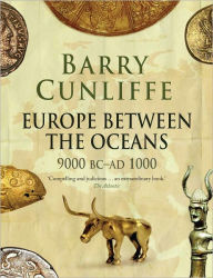 Title: Europe Between the Oceans: 9000 BC-AD 1000, Author: Barry Cunliffe