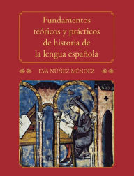Title: Fundamentos teóricos y prácticos de historia de la lengua española, Author: Eva Núñez Méndez