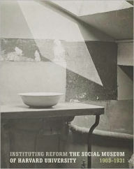 Instituting Reform: The Social Museum of Harvard University, 1903-1931
