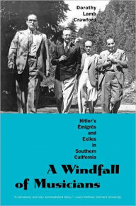 A Windfall of Musicians: Hitler's Émigrés and Exiles in Southern California