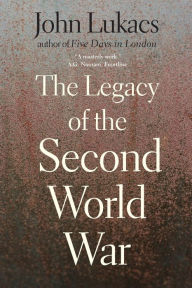 Title: The Legacy of the Second World War, Author: John Lukacs