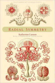 Title: Radial Symmetry, Author: Katherine Larson