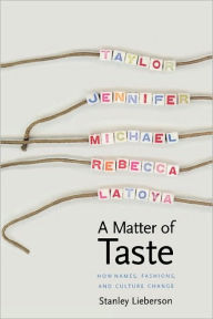 Title: A Matter of Taste: How Names, Fashions, and Culture Change, Author: Stanley Lieberson
