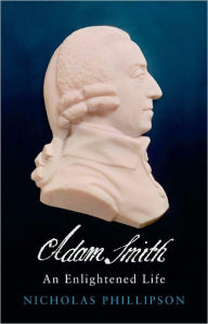 Title: Adam Smith: An Enlightened Life, Author: Nicholas Phillipson