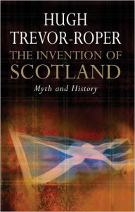 Title: The Invention of Scotland: Myth and History, Author: Hugh Trevor-Roper