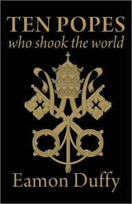 Title: Ten Popes Who Shook the World, Author: Eamon Duffy