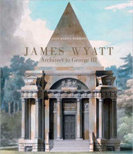 James Wyatt, 1746-1813: Architect to George III