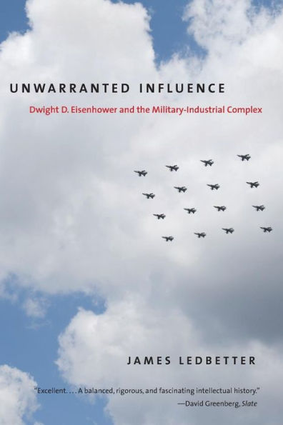 Unwarranted Influence: Dwight D. Eisenhower and the Military-Industrial Complex