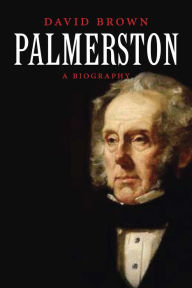 Title: Palmerston: A Biography, Author: David Brown