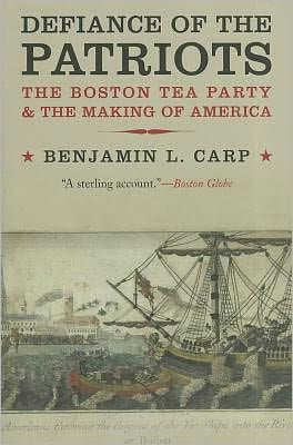 Defiance of the Patriots: The Boston Tea Party and the Making of America