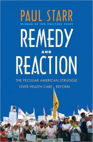 Title: Remedy and Reaction: The Peculiar American Struggle over Health Care Reform, Author: Paul Starr