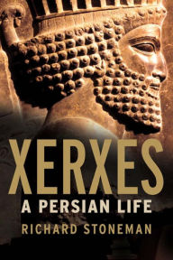 Title: Xerxes: A Persian Life, Author: Richard Stoneman