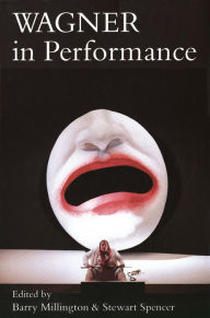 Title: Wagner in Performance, Author: Barry Millington