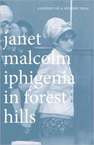 Title: Iphigenia in Forest Hills: Anatomy of a Murder Trial, Author: Janet Malcolm