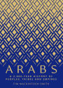 Arabs: A 3,000-Year History of Peoples, Tribes and Empires