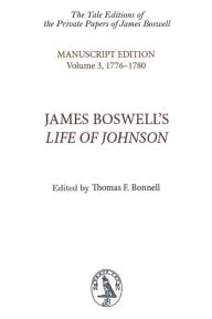 James Boswell's Life of Johnson: An Edition of the Original Manuscript in Four Volumes. Volume 3: 1776-1780