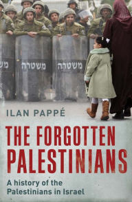Title: The Forgotten Palestinians: A History of the Palestinians in Israel, Author: Ilan Pappé