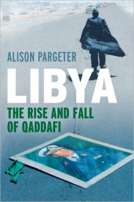 Title: Libya: The Rise and Fall of Qaddafi, Author: Alison Pargeter