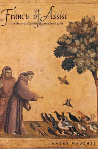 Title: Francis of Assisi: The Life and Afterlife of a Medieval Saint, Author: Andre Vauchez