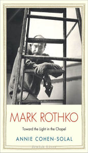 Title: Mark Rothko: Toward the Light in the Chapel, Author: Annie Cohen-Solal