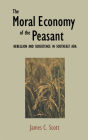 The Moral Economy of the Peasant: Rebellion and Subsistence in Southeast Asia