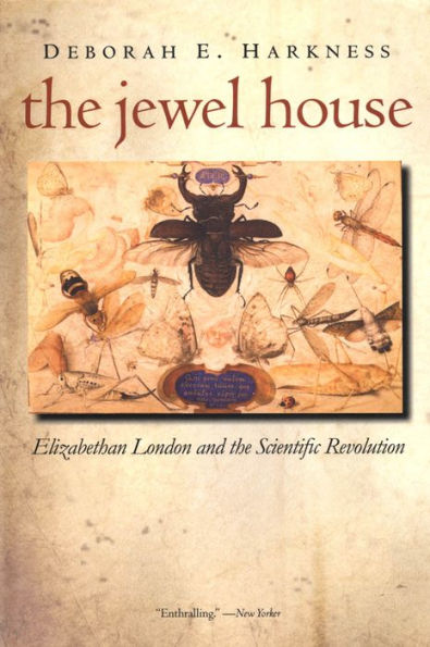 The Jewel House: Elizabethan London and the Scientific Revolution