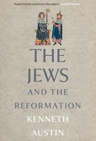Title: The Jews and the Reformation, Author: Kenneth Austin