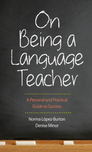 Title: On Being a Language Teacher: A Personal and Practical Guide to Success, Author: Norma López-Burton
