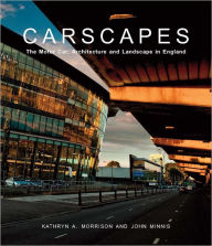 Title: Carscapes: The Motor Car, Architecture, and Landscape in England, Author: Kathryn A. Morrison