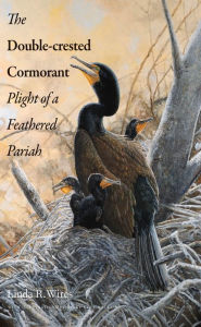 Title: The Double-Crested Cormorant: Plight of a Feathered Pariah, Author: Linda R. Wires