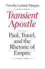 Transient Apostle: Paul, Travel, and the Rhetoric of Empire