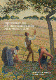 Title: Impressionism and Post-Impressionism at the Dallas Museum of Art: The Richard R. Brettell Lecture Series, Author: Heather MacDonald