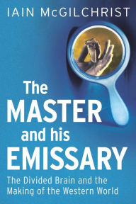The Master and His Emissary: The Divided Brain and the Making of the Western World