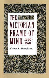 Title: The Victorian Frame of Mind, 1830-1870, Author: Walter E. Houghton