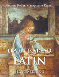 Title: Learn to Read Latin, Second Edition: Textbook / Edition 2, Author: Andrew Keller