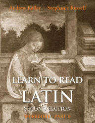 Title: Learn to Read Latin, Second Edition (Workbook Part 2) / Edition 2, Author: Andrew Keller