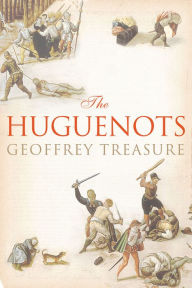 Title: The Huguenots, Author: Geoffrey Treasure