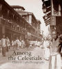 Among the Celestials: China in Early Photographs