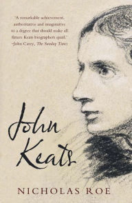 Title: John Keats: A New Life, Author: Nicholas Roe