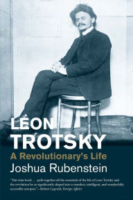 Title: Leon Trotsky: A Revolutionary's Life, Author: Joshua Rubenstein