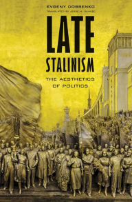 Title: Late Stalinism: The Aesthetics of Politics, Author: Evgeny Dobrenko