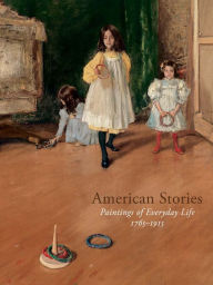 American Stories: Paintings of Everyday Life, 1765-1915