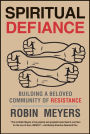 Spiritual Defiance: Building a Beloved Community of Resistance