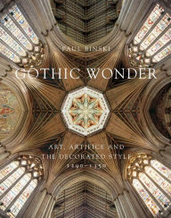 Title: Gothic Wonder: Art, Artifice, and the Decorated Style, 1290-1350, Author: Paul Binski