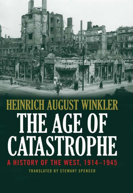 of　Catastrophe:　Noble®　August　Barnes　A　by　the　1914-1945　History　West　of　Hardcover　Heinrich　Winkler,　The　Age
