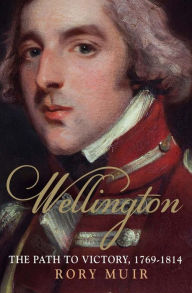 Title: Wellington: The Path to Victory 1769-1814, Author: Rory Muir