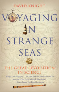 Title: Voyaging in Strange Seas: The Great Revolution in Science, Author: David Knight