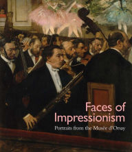 Title: Faces of Impressionism: Portraits from the Musée d'Orsay, Author: George T. M. Shackelford